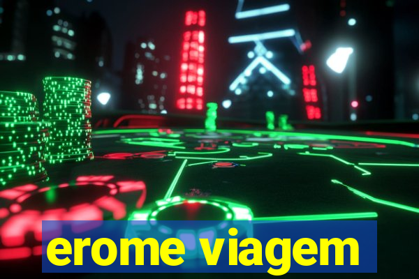 erome viagem